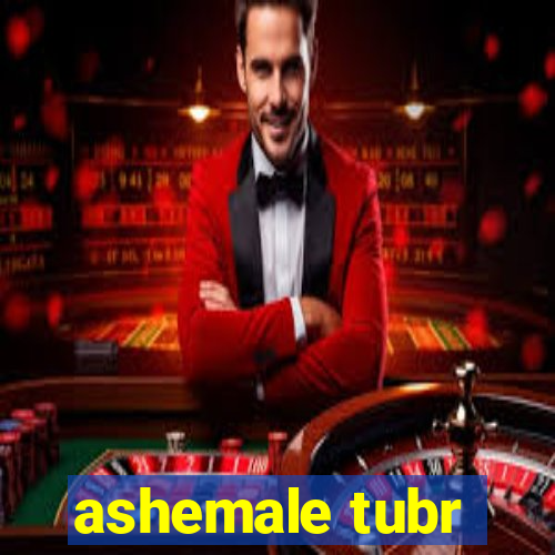 ashemale tubr